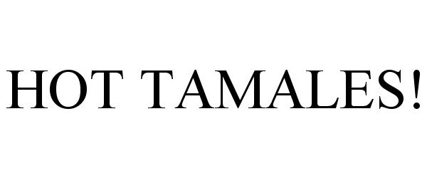 Trademark Logo HOT TAMALES!