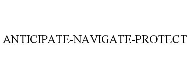 Trademark Logo ANTICIPATE-NAVIGATE-PROTECT