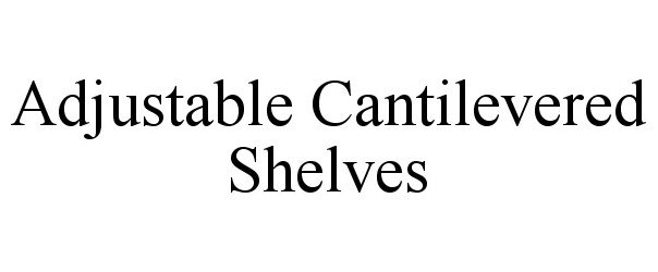 Trademark Logo ADJUSTABLE CANTILEVERED SHELVES
