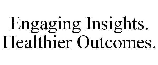  ENGAGING INSIGHTS. HEALTHIER OUTCOMES.