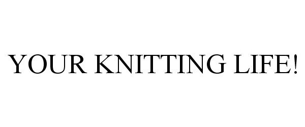  YOUR KNITTING LIFE!