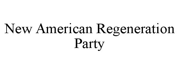  NEW AMERICAN REGENERATION PARTY