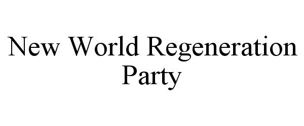  NEW WORLD REGENERATION PARTY