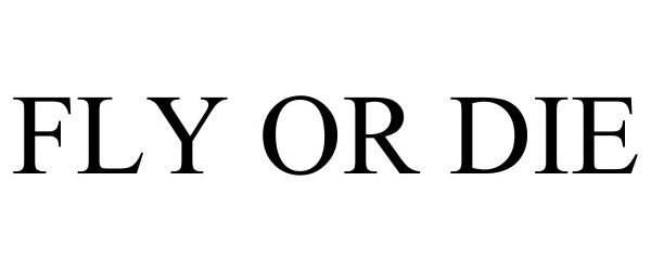 Trademark Logo FLY OR DIE
