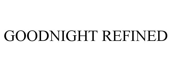 Trademark Logo GOODNIGHT REFINED