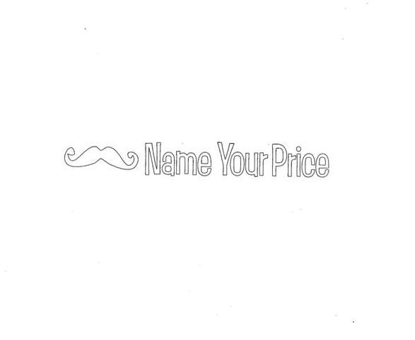 NAME YOUR PRICE