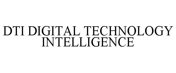 Trademark Logo DTI DIGITAL TECHNOLOGY INTELLIGENCE