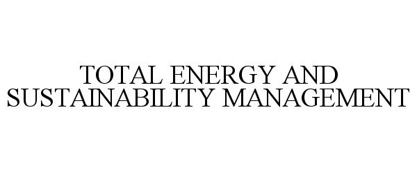  TOTAL ENERGY AND SUSTAINABILITY MANAGEMENT