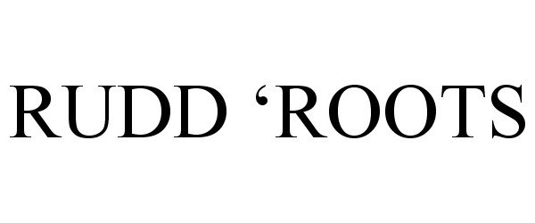 Trademark Logo RUDD 'ROOTS