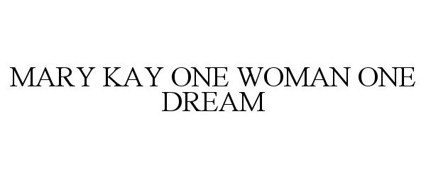 Trademark Logo MARY KAY ONE WOMAN ONE DREAM