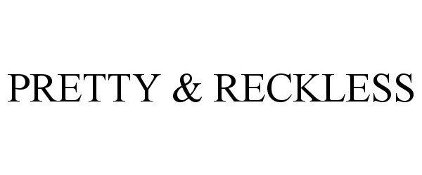 Trademark Logo PRETTY &amp; RECKLESS
