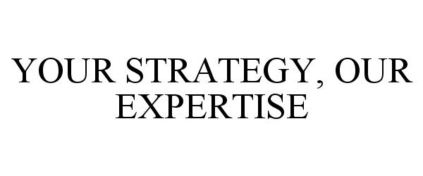  YOUR STRATEGY, OUR EXPERTISE