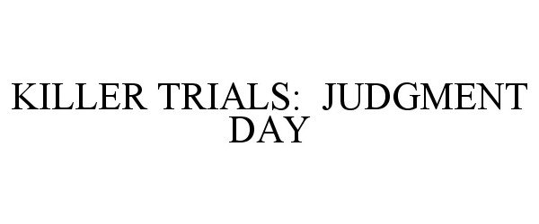  KILLER TRIALS: JUDGMENT DAY