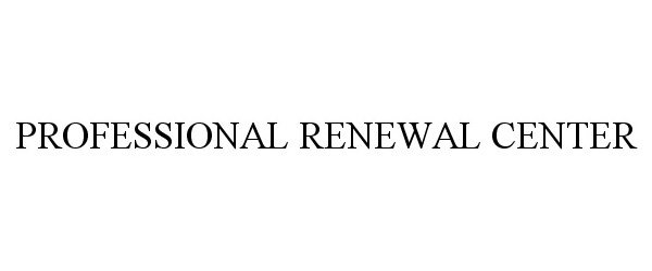 Trademark Logo PROFESSIONAL RENEWAL CENTER