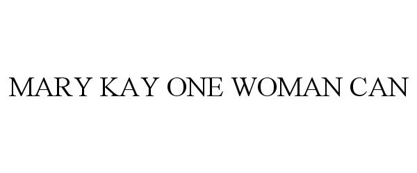 Trademark Logo MARY KAY ONE WOMAN CAN