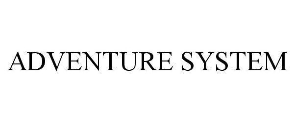 Trademark Logo ADVENTURE SYSTEM