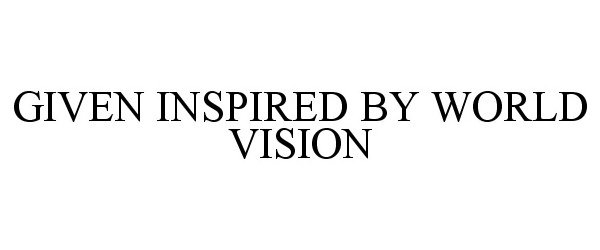  GIVEN INSPIRED BY WORLD VISION