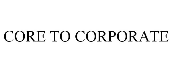 Trademark Logo CORE TO CORPORATE