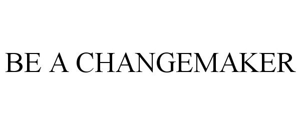 Trademark Logo BE A CHANGEMAKER