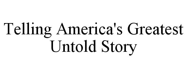 Trademark Logo TELLING AMERICA'S GREATEST UNTOLD STORY