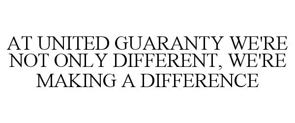 Trademark Logo AT UNITED GUARANTY WE'RE NOT ONLY DIFFERENT, WE'RE MAKING A DIFFERENCE