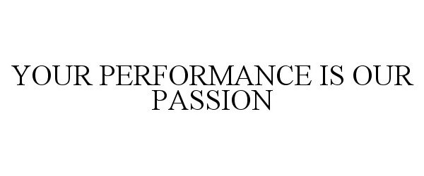 Trademark Logo YOUR PERFORMANCE IS OUR PASSION