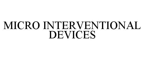 Trademark Logo MICRO INTERVENTIONAL DEVICES