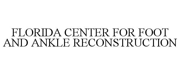  FLORIDA CENTER FOR FOOT AND ANKLE RECONSTRUCTION