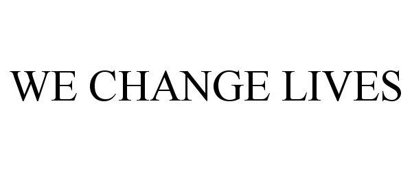 Trademark Logo WE CHANGE LIVES