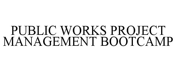  PUBLIC WORKS PROJECT MANAGEMENT BOOTCAMP