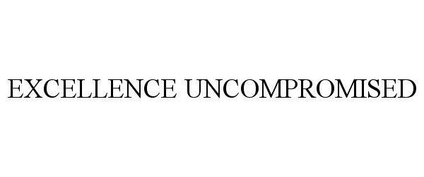 Trademark Logo EXCELLENCE UNCOMPROMISED