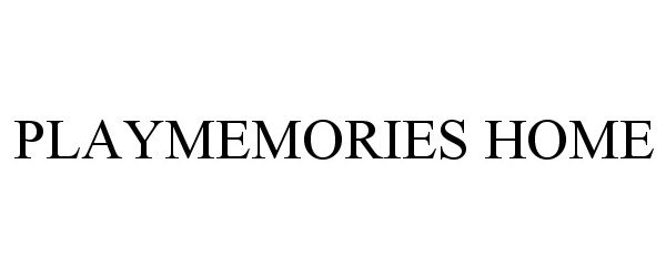 Trademark Logo PLAYMEMORIES HOME