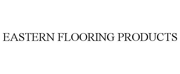  EASTERN FLOORING PRODUCTS