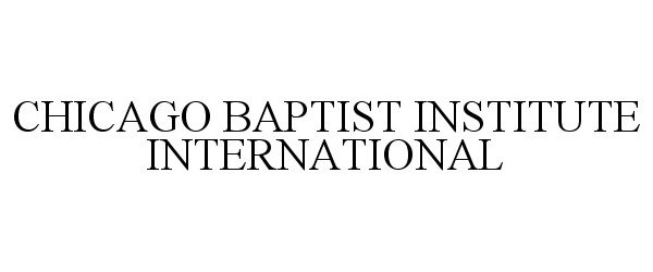  CHICAGO BAPTIST INSTITUTE INTERNATIONAL