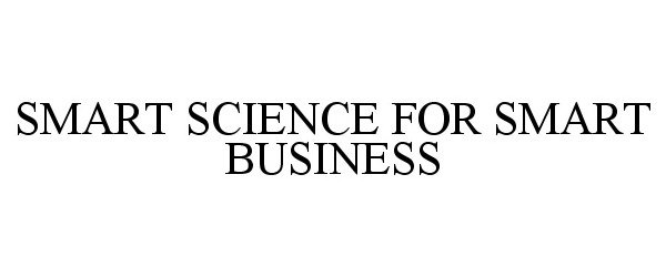 Trademark Logo SMART SCIENCE FOR SMART BUSINESS