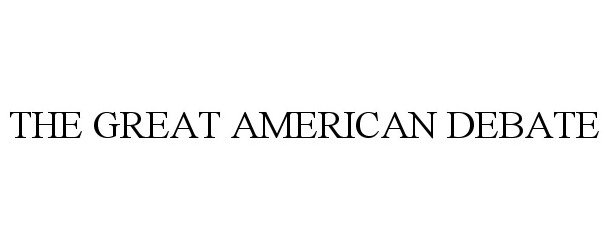 Trademark Logo THE GREAT AMERICAN DEBATE