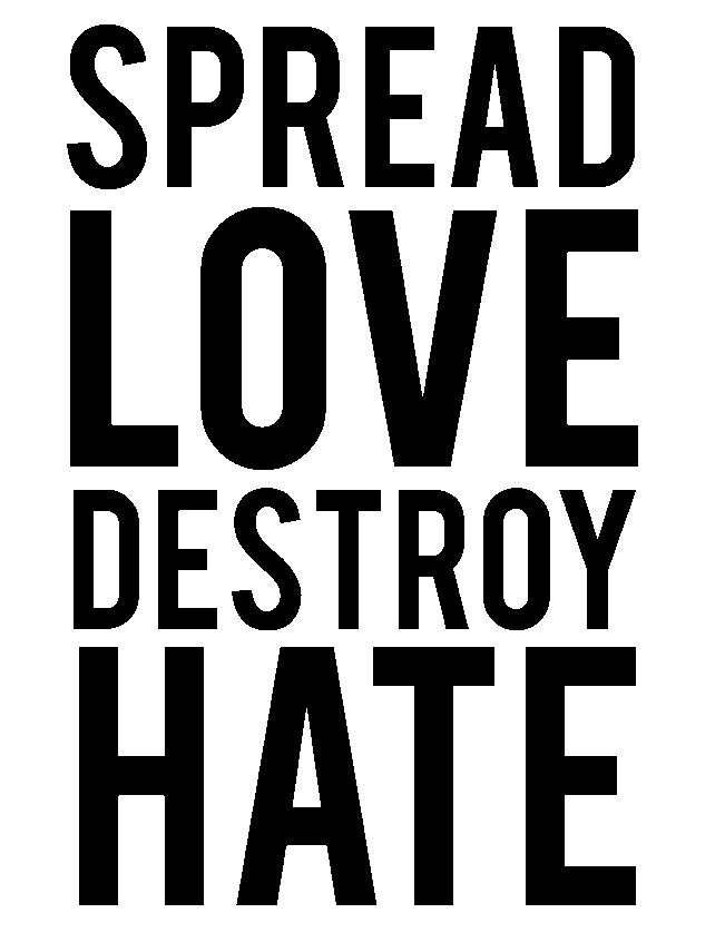  SPREAD LOVE DESTROY HATE