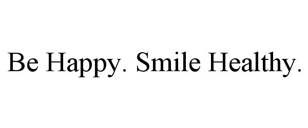  BE HAPPY. SMILE HEALTHY.