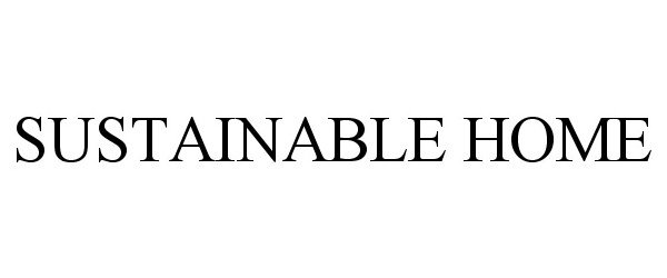 Trademark Logo SUSTAINABLE HOME