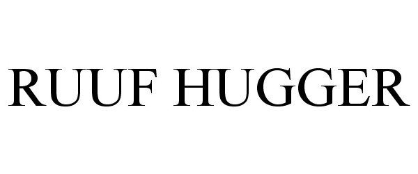Trademark Logo RUUF HUGGER