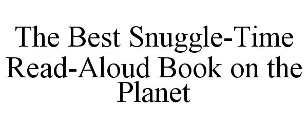 Trademark Logo THE BEST SNUGGLE-TIME READ-ALOUD BOOK ON THE PLANET