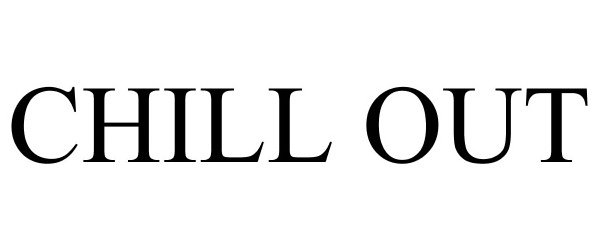 Trademark Logo CHILL OUT