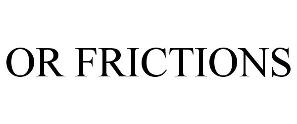 Trademark Logo OR FRICTIONS