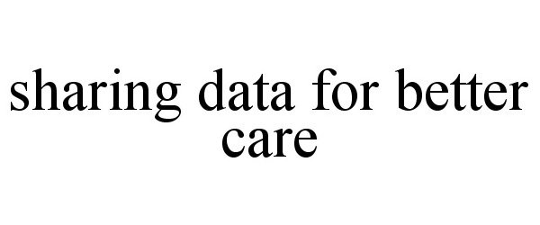  SHARING DATA FOR BETTER CARE