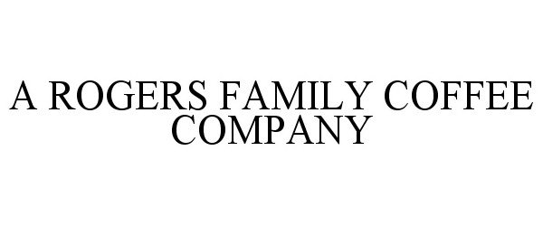  A ROGERS FAMILY COFFEE COMPANY