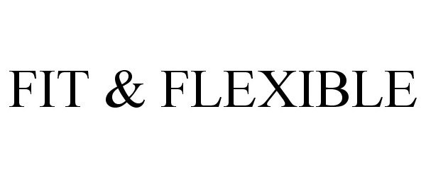 Trademark Logo FIT &amp; FLEXIBLE