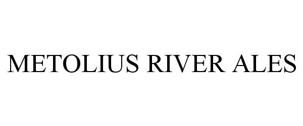 Trademark Logo METOLIUS RIVER ALES