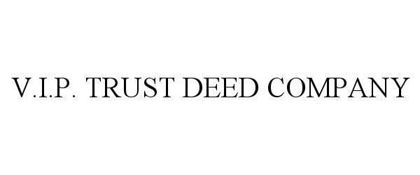 Trademark Logo V.I.P. TRUST DEED COMPANY