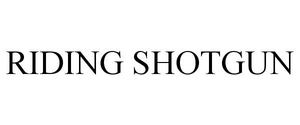 Trademark Logo RIDING SHOTGUN