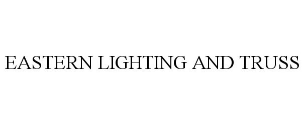 Trademark Logo EASTERN LIGHTING AND TRUSS